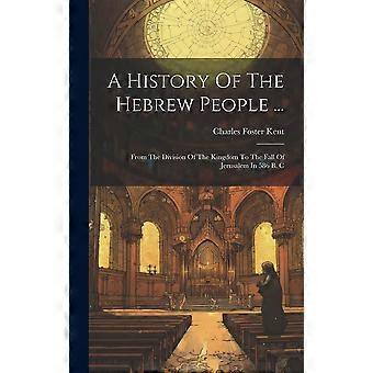 A History Of The Hebrew People. From The Division Of The Kingdom To The Fall O - Charles Foster Kent - Hardcover - en Book