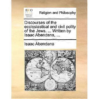 Discourses Of The Ecclesiastical And Civil Polity Of The Jews. Written By Isa - Isaac Abendana - Paperback - en Book