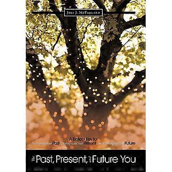 The Past Present And Future You A Biblical Key To Overcoming Your Past - Juli J. McFarland - Hardcover - en Book