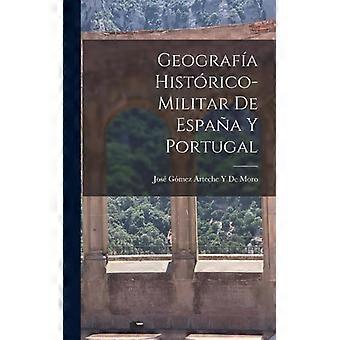 Geografa Histrico-militar De Espaa Y Portugal - Jos Gmez Arteche Y De Moro - Hardcover - English Book - History