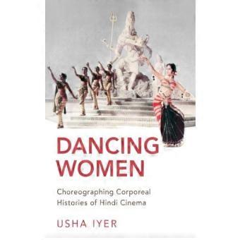 Dancing Women Choreographing Corporeal Histories Of Hindi Cinema