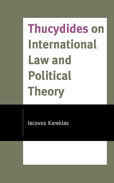 Thucydides On International Law And Political Theory by Iacovos Kareklas Paperback Book