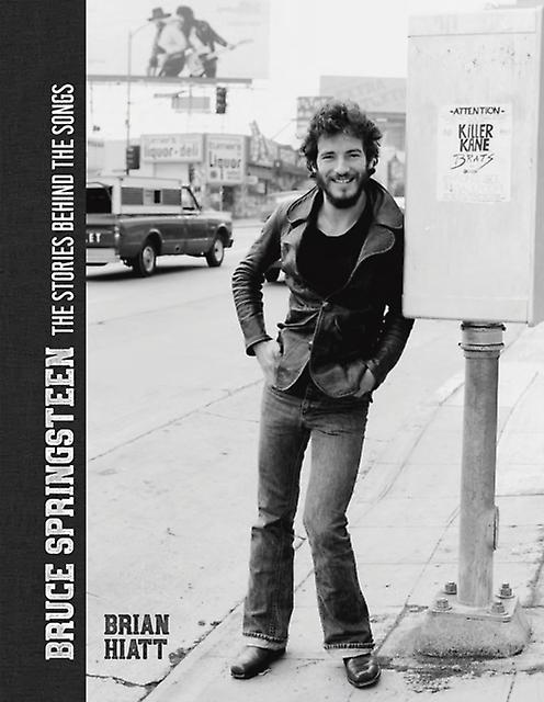 Bruce Springsteen - The Stories Behind The Songs by Brian Hiatt Hardback Book