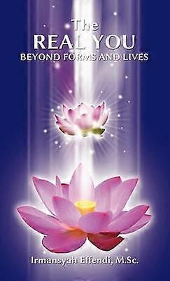 The Real You Beyond Forms and Lives