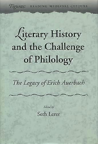 Literary History and the Challenge of Philology: The Legacy of Erich Auerbach
