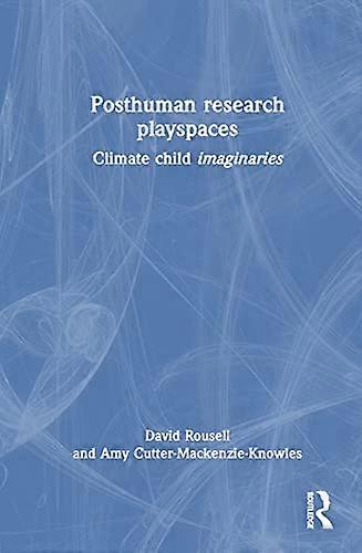 Posthuman research playspaces Climate child imaginaries