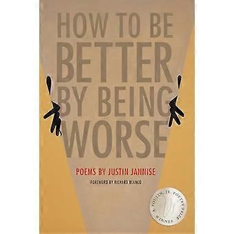 How to Be Better by Being Worse