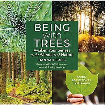 Being with Trees Awaken Your Senses to the Wonders of Nature; Poetry Reflections & Inspiration