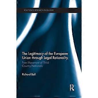 Die Legitimität der Europäischen Union durch rechtliche Rationalität: Freizügigkeit von Drittstaatsangehörigen (Routledge Research in EU Law)