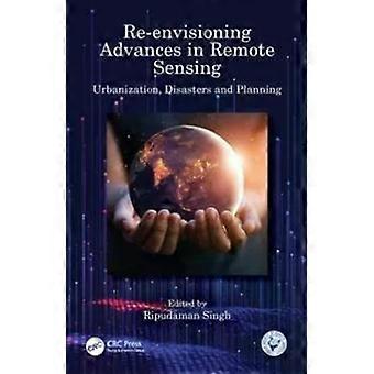Re-envisioning Advances In Remote Sensing Urbanization Disasters And Planning - Taylor & Francis Ltd