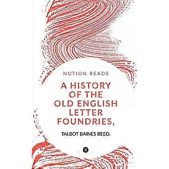 A History Of The Old English Letter Foundries With Notes - TALBOT BAINES