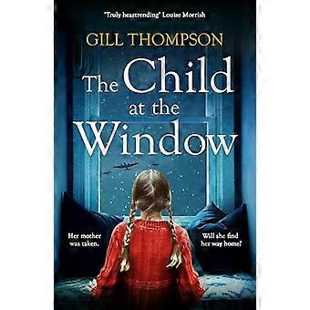 The Child at the Window A powerful novel of love and sacrifice inspired by true wartime events