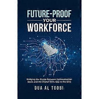 Future-proof Your Workforce Bridging The Divide Between Nationalisation Goals An - Dua Al Toobi - en Book
