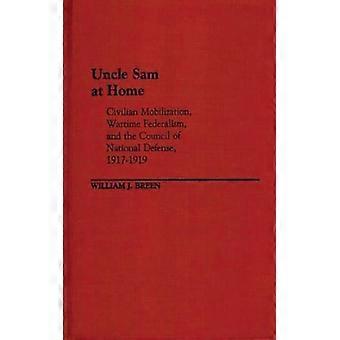 Tio Sam em Casa: Mobilização Civil, Federalismo em Tempo de Guerra e o Conselho - W. J. Breen - Capa Dura - Livro em Inglês - História