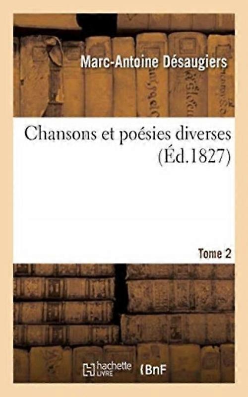 Chansons Et Posies Diverses. Tome 2