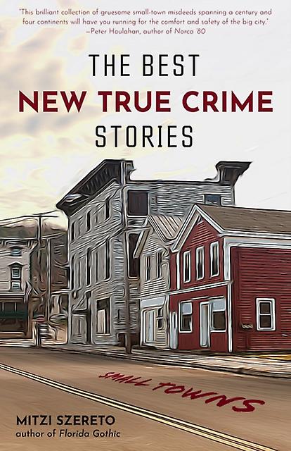 The Best New True Crime Stories Small Towns by Mitzi Szereto Paperback Book