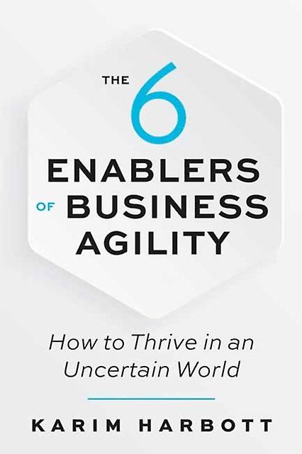 The 6 Enablers Of Business Agility by Karim Harbott Paperback