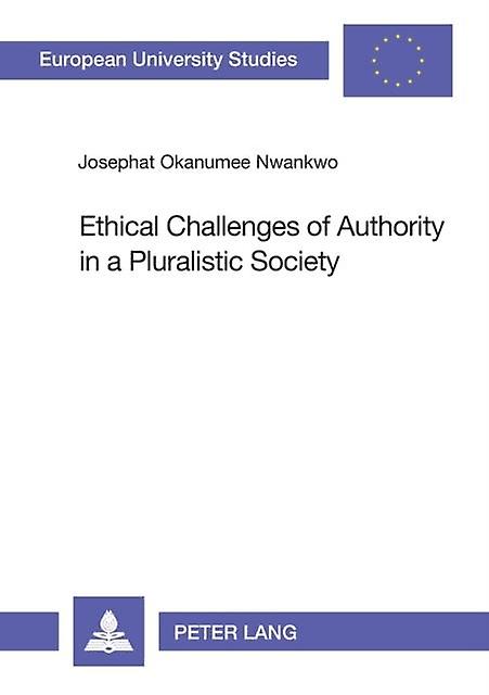 Ethical Challenges Of Authority In A Pluralistic Society by Josephat Okanumee Nwankwo Paperback Book