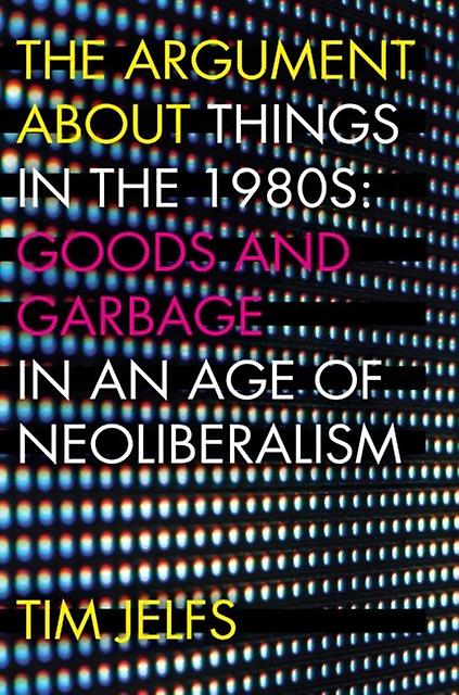 The Argument About Things In The 1980s - Tim Jelfs - Popular culture - West Virginia University Press - Paperback