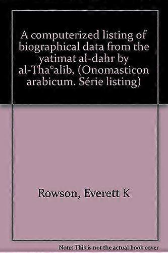 A Computerized Listing Of Biographical Data From The Yatimat Aldahr By Altha Ali by Everett K. Rowson Paperback