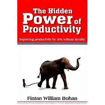 O Poder Oculto da Produtividade: Aumentando a Produtividade em 30% Sem Demissões - Fintan William Bohan