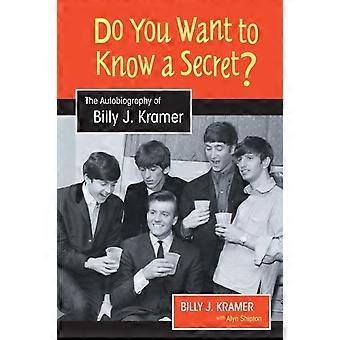 Do You Want To Know A Secret The Autobiography Of Billy J. Kramer - Billy J. Kramer