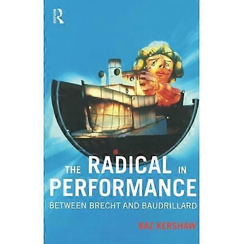 The Radical in Performance: Between Brecht and Baudrillard