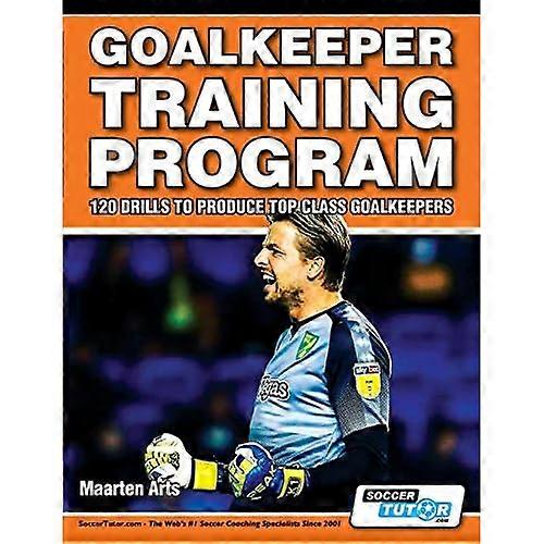 Goalkeeper Training Program  -  -  120 Drills to Produce  - Top Class Goalkeepers