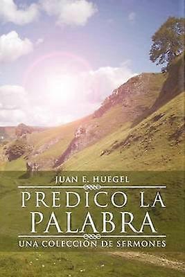 Predico La Palabra Una Colección de Sermones