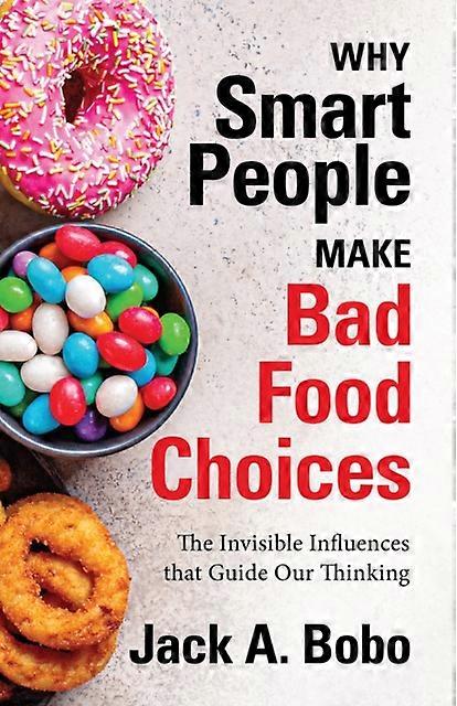 Why Smart People Make Bad Food Choices by Jack Bobo Paperback
