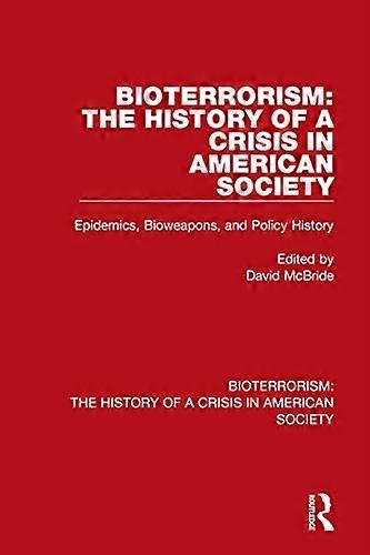 Bioterrorism: The History of a Crisis in American Society: Epidemics Bioweapons and Policy History
