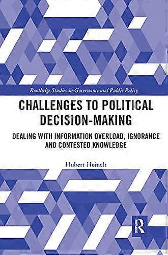 Challenges to Political Decision making: Dealing with Information Overload Ignorance and Contested Knowledge