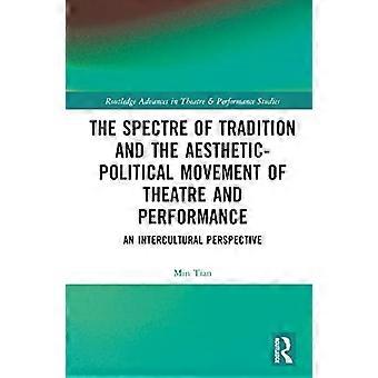 The Spectre of Tradition and the Aesthetic Political Movement of Theatre and Performance An Intercultural Perspective