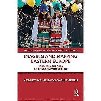 Avbildning og kartlegging av Øst-Europa: Fra Sarmatia Europea til postkommunistisk blokk (Routledge Advances in Art and Visual Studies)