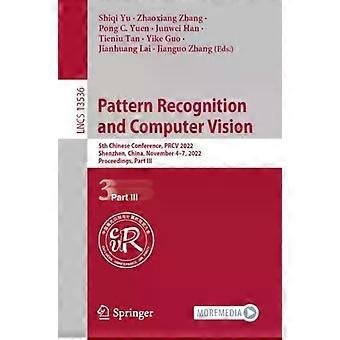 Hahmontunnistus ja konenäkö, 5. kiinalainen konferenssi Prcv 2022 S - Springer Nature B.V