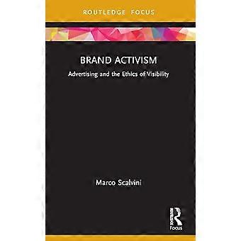 Brand Activism Advertising and the Ethics of Visibility