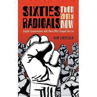 Sixties Radicals Then And Now Candid Conversations With Those Who Shaped The - Ron Chepesiuk - Paperback - English Book - History