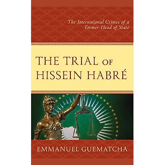 Trial Of Hissein Habr The International Crimes Of A Former Head Of State - Emmanuel Guematcha