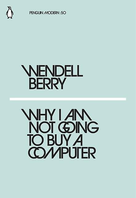 Why I Am Not Going To Buy A Computer by Wendell Berry Paperback