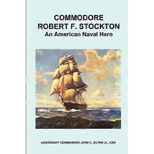 Commodore Robert F. Stockton, an American Naval Hero