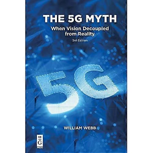 The 5g Myth: When Vision Decoupled from Reality