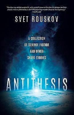 Antithesis A Collection of Science Fiction and Other Short Stories