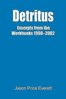 Detritus Excerpts from the Workbooks 19982002
