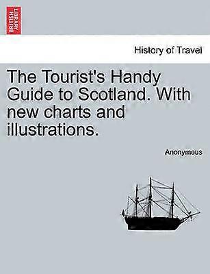 The Tourist's Handy Guide to Scotland With new charts and illustrations