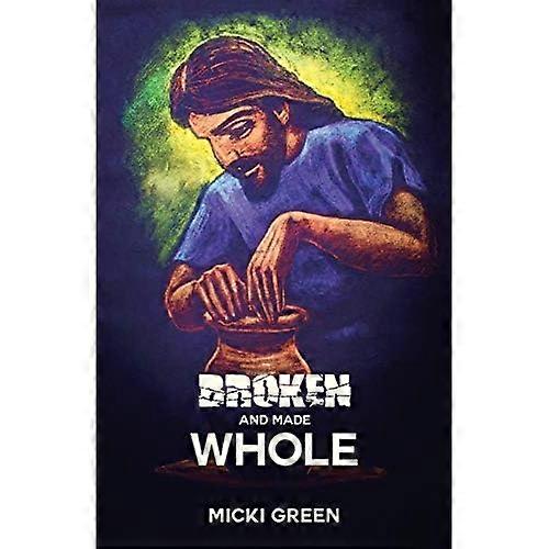 Broken and Made Whole