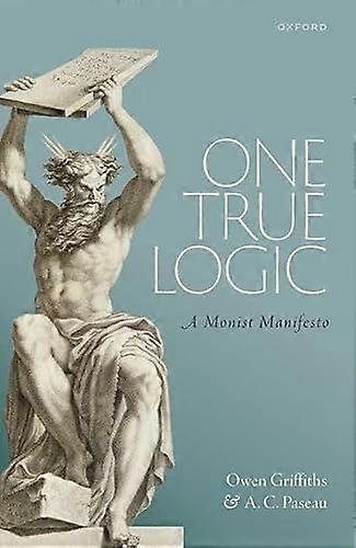 One True Logic: A Monist Manifesto