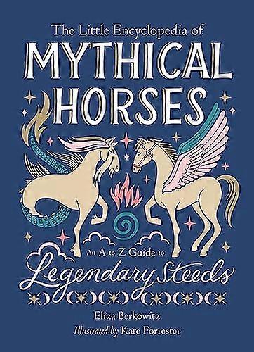 The Little Encyclopedia of Mythical Horses: An A to Z Guide to Legendary Steeds