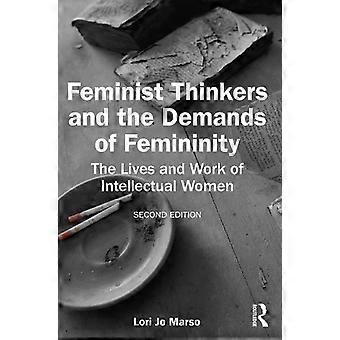 Feminist Thinkers And The Demands Of Femininity The Lives And Work Of Intellectu - Lori Jo Marso