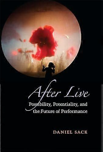 After Live: Possibility Potentiality and the Future of Performance