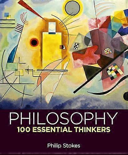 Philosophy 100 Essential Thinkers by Philip Stokes Hardback Book